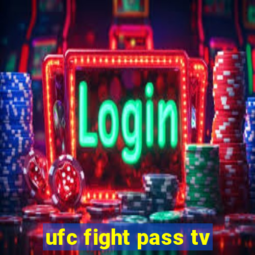 ufc fight pass tv